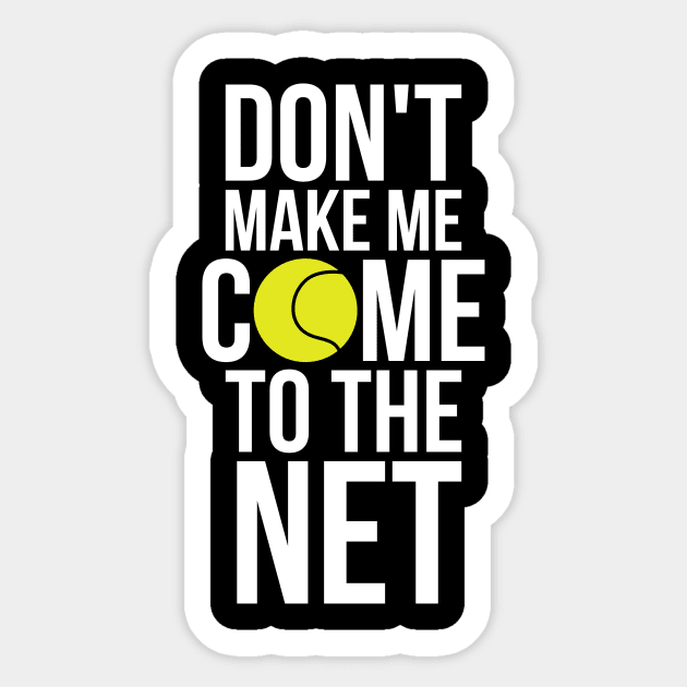 Tennis Fun Shirts Don't Make Me Come To The Net Tennis Gifts Sticker by RedYolk